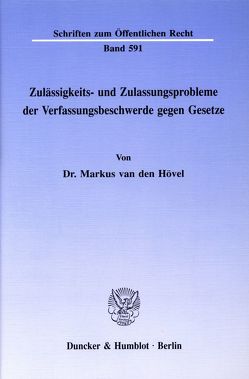 Zulässigkeits- und Zulassungsprobleme der Verfassungsbeschwerde gegen Gesetze. von Hövel,  Markus van den