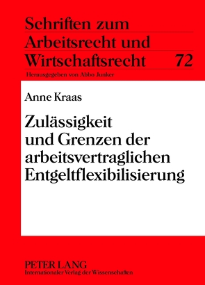 Zulässigkeit und Grenzen der arbeitsvertraglichen Entgeltflexibilisierung von Kraas,  Anne