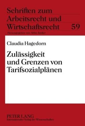 Zulässigkeit und Grenzen von Tarifsozialplänen von Hagedorn,  Claudia