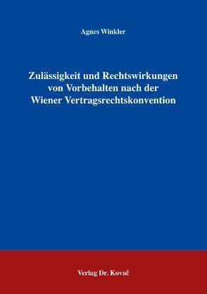 Zulässigkeit und Rechtswirkungen von Vorbehalten nach der Wiener Vertragsrechtskonvention von Winkler,  Agnes