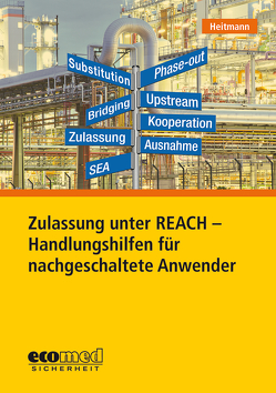 Zulassung unter REACH – Handlungshilfen für nachgeschaltete Anwender von Heitmann,  Kerstin