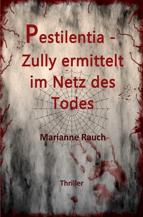 Zully Kramer Thriller / Pestilentia – Zully ermittelt im Netz des Todes von Rauch,  Marianne