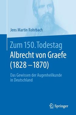 Zum 150. Todestag: Albrecht von Graefe (1828-1870) von Rohrbach,  Jens Martin