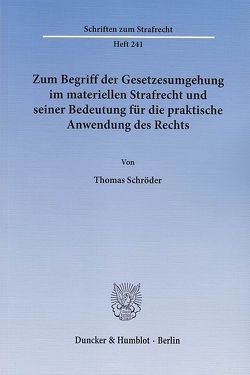 Zum Begriff der Gesetzesumgehung im materiellen Strafrecht und seiner Bedeutung für die praktische Anwendung des Rechts. von Schroeder,  Thomas