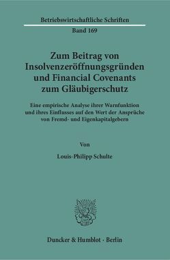 Zum Beitrag von Insolvenzeröffnungsgründen und Financial Covenants zum Gläubigerschutz. von Schulte,  Louis-Philipp