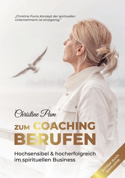 Zum Coaching berufen: Hochsensibel & hoch erfolgreich im spirituellen Business von Pum,  Christine