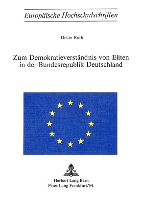 Zum Demokratieverständnis von Eliten in der Bundesrepublik Deutschland von Roth,  Dieter