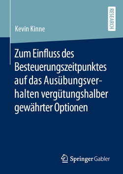 Zum Einfluss des Besteuerungszeitpunktes auf das Ausübungsverhalten vergütungshalber gewährter Optionen von Kinne,  Kevin