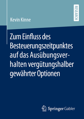 Zum Einfluss des Besteuerungszeitpunktes auf das Ausübungsverhalten vergütungshalber gewährter Optionen von Kinne,  Kevin
