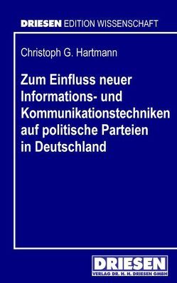 Zum Einfluss neuer Informations- und Kommunikationstechniken auf politische Parteien in Deutschland von Hartmann,  Christoph G