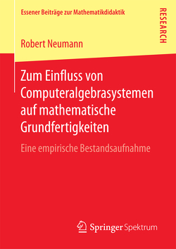 Zum Einfluss von Computeralgebrasystemen auf mathematische Grundfertigkeiten von Neumann,  Robert