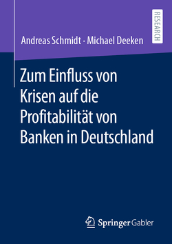 Zum Einfluss von Krisen auf die Profitabilität von Banken in Deutschland von Deeken,  Michael, Schmidt,  Andreas