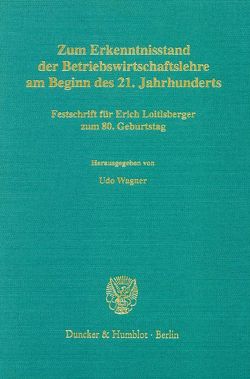 Zum Erkenntnisstand der Betriebswirtschaftslehre am Beginn des 21. Jahrhunderts. von Wagner,  Udo