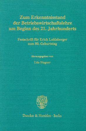 Zum Erkenntnisstand der Betriebswirtschaftslehre am Beginn des 21. Jahrhunderts. von Wagner,  Udo