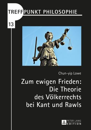 Zum ewigen Frieden: Die Theorie des Völkerrechts bei Kant und Rawls von Lowe,  Chun-yip