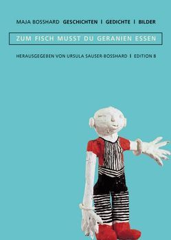 …zum Fisch musst du Geranien essen von Bosshard,  Maja, Sauser,  Ursula, Scharfetter,  Christian