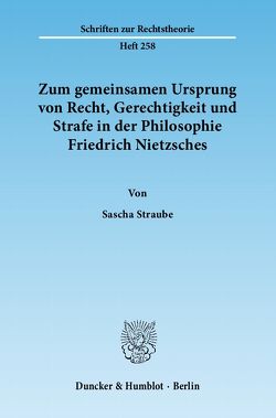 Zum gemeinsamen Ursprung von Recht, Gerechtigkeit und Strafe in der Philosophie Friedrich Nietzsches. von Straube,  Sascha