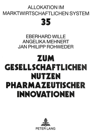 Zum gesellschaftlichen Nutzen pharmazeutischer Innovationen von Mehnert,  Angelika, Rohweder,  Jan Philipp, Wille,  Eberhard