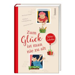 Zum Glück ist man nie zu alt von Abeln,  Reinhard, Balling,  Adalbert Ludwig, Kühn,  Johannes