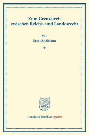 Zum Grenzstreit zwischen Reichs- und Landesrecht. von Zitelmann,  Ernst