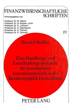 Zum Handlungs- und Entscheidungsspielraum der kommunalen Investitionspolitik in der Bundesrepublik Deutschland von Steffen,  Hinrich