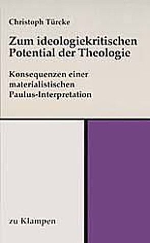 Zum ideologiekritischen Potential der Theologie von Türcke,  Christoph