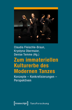 Zum immateriellen Kulturerbe des Modernen Tanzes von Fleischle-Braun,  Claudia, Obermaier,  Krystyna, Temme,  Denise