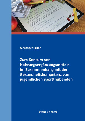 Zum Konsum von Nahrungsergänzungsmitteln im Zusammenhang mit der Gesundheitskompetenz von jugendlichen Sporttreibenden von Brüne,  Alexander
