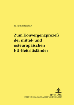 Zum Konvergenzprozess der mittel- und osteuropäischen EU-Beitrittsländer von Reichart,  Susanne