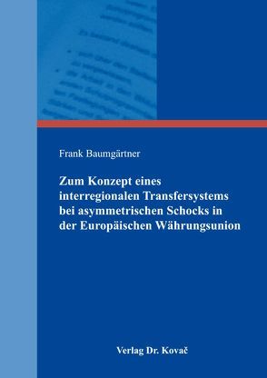 Zum Konzept eines interregionalen Transfersystems bei asymmetrischen Schocks in der Europäischen Währungsunion von Baumgärtner,  Frank