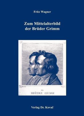 Zum Mittelalterbild der Brüder Grimm von Wagner,  Fritz