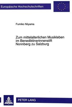 Zum mittelalterlichen Musikleben im Benediktinerinnenstift Nonnberg zu Salzburg von Niiyama-Kalicki,  Fumiko