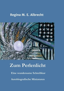 Zum Perlenlicht von Albrecht,  Regina M. E., M. E. Albrecht,  Regina