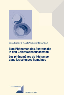 Zum Phänomen des Austauschs in den Geistwissenschaften/Les phénomènes de l’échange dans les sciences humaines von Richter,  Silvia, Williams,  Maude