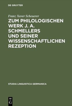 Zum philologischen Werk J. A. Schmellers und seiner wissenschaftlichen Rezeption von Scheuerer,  Franz Xaver