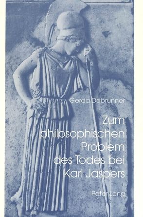 Zum philosophischen Problem des Todes bei Karl Jaspers von Debrunner,  Gerda