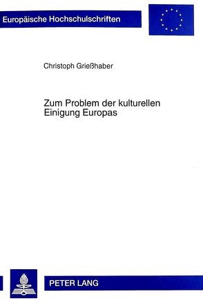 Zum Problem der kulturellen Einigung Europas von Griesshaber,  Christoph
