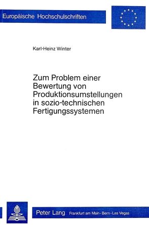 Zum Problem einer Bewertung von Produktionsumstellungen in sozio-technischen Fertigungssystemen von Winter,  Karl-Heinz