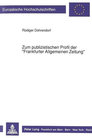 Zum publizistischen Profil der «Frankfurter Allgemeinen Zeitung» von Dohrendorf,  Rüdiger