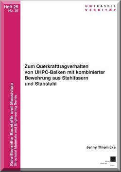 Zum Querkrafttragverhalten von UHPC-Balken mit kombinierter Bewehrung aus Stahlfasern und Stabstahl von Thiemicke,  Jenny