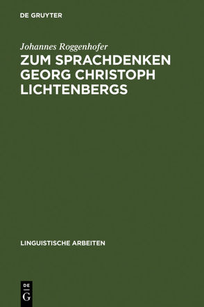 Zum Sprachdenken Georg Christoph Lichtenbergs von Roggenhofer,  Johannes