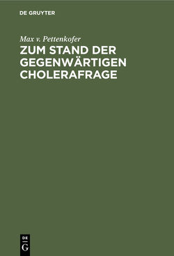 Zum Stand der gegenwärtigen Cholerafrage von Pettenkofer,  Max v.