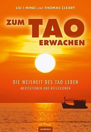 Zum Tao erwachen – Die Weisheit des Tao leben von Cleary,  Thomas, Fischer-Schreiber,  Ingrid, I-ming,  Liu
