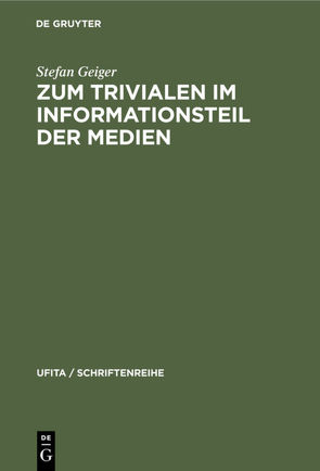 Zum Trivialen im Informationsteil der Medien von Geiger,  Stefan