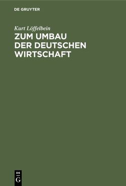 Zum Umbau der deutschen Wirtschaft von Löffelbein,  Kurt