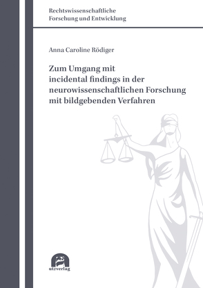 Zum Umgang mit incidental findings in der neurowissenschaftlichen Forschung mit bildgebenden Verfahren von Rödiger,  Anna Caroline