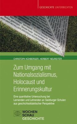 Zum Umgang mit Nationalsozialismus, Holocaust und Erinnerungskultur von Kühberger,  Christoph, Neureiter,  Herbert