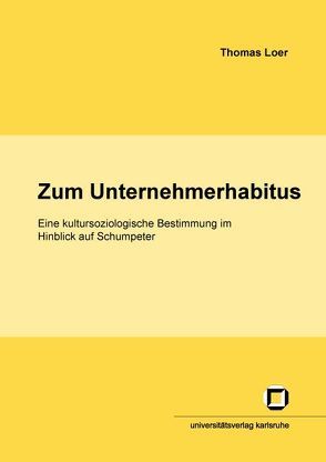 Zum Unternehmerhabitus von Loer,  Thomas