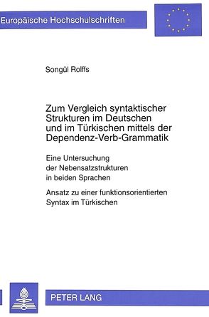 Zum Vergleich syntaktischer Strukturen im Deutschen und im Türkischen mittels der Dependenz-Verb-Grammatik von Rolffs,  Songül
