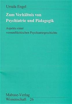 Zum Verhältnis von Psychiatrie und Pädagogik von Engel,  Ursula